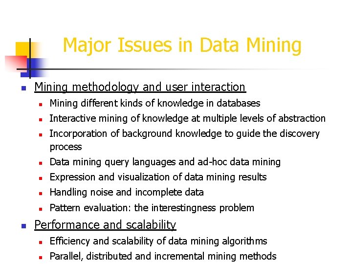 Major Issues in Data Mining n Mining methodology and user interaction n Mining different