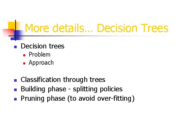 More details… Decision Trees n Decision trees n n n Problem Approach Classification through