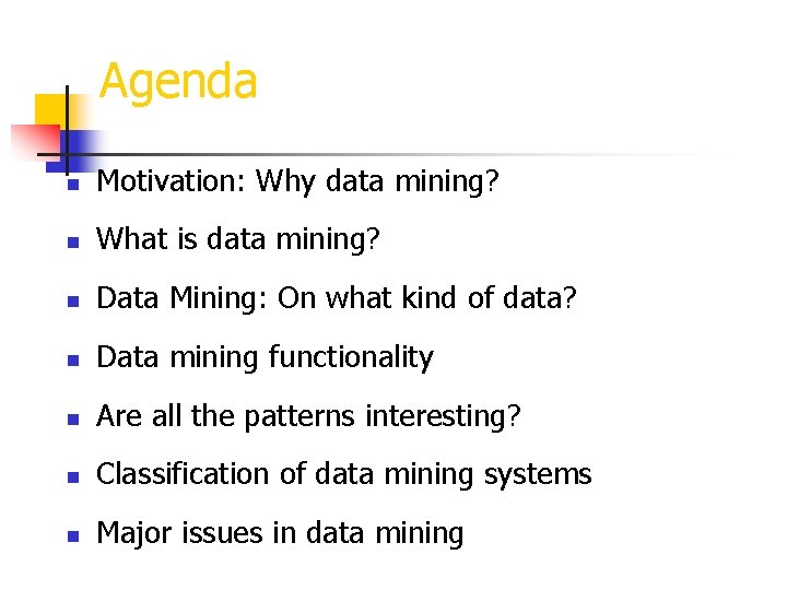 Agenda n Motivation: Why data mining? n What is data mining? n Data Mining: