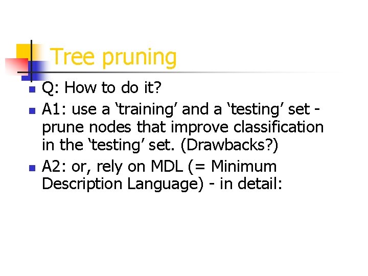 Tree pruning n n n Q: How to do it? A 1: use a