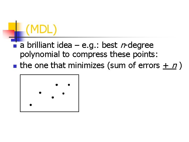 (MDL) n n a brilliant idea – e. g. : best n-degree polynomial to