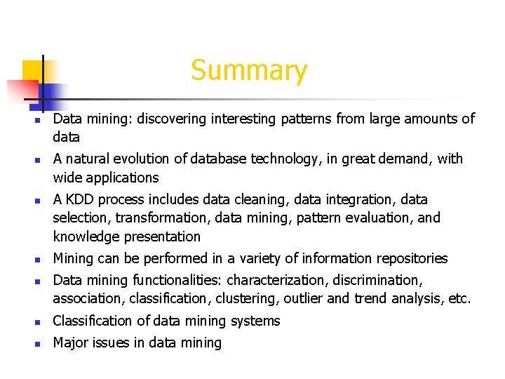 Summary n n n Data mining: discovering interesting patterns from large amounts of data