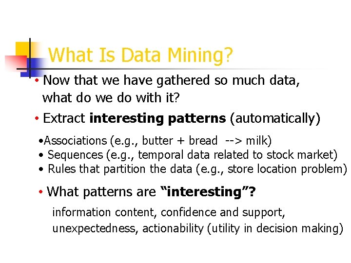 What Is Data Mining? • Now that we have gathered so much data, what