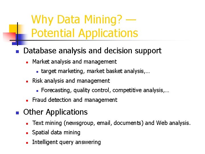 Why Data Mining? — Potential Applications n Database analysis and decision support n Market