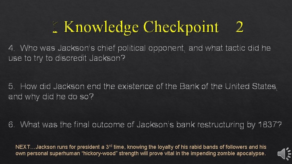 w. Knowledge Checkpoint 2 4. Who was Jackson’s chief political opponent, and what tactic