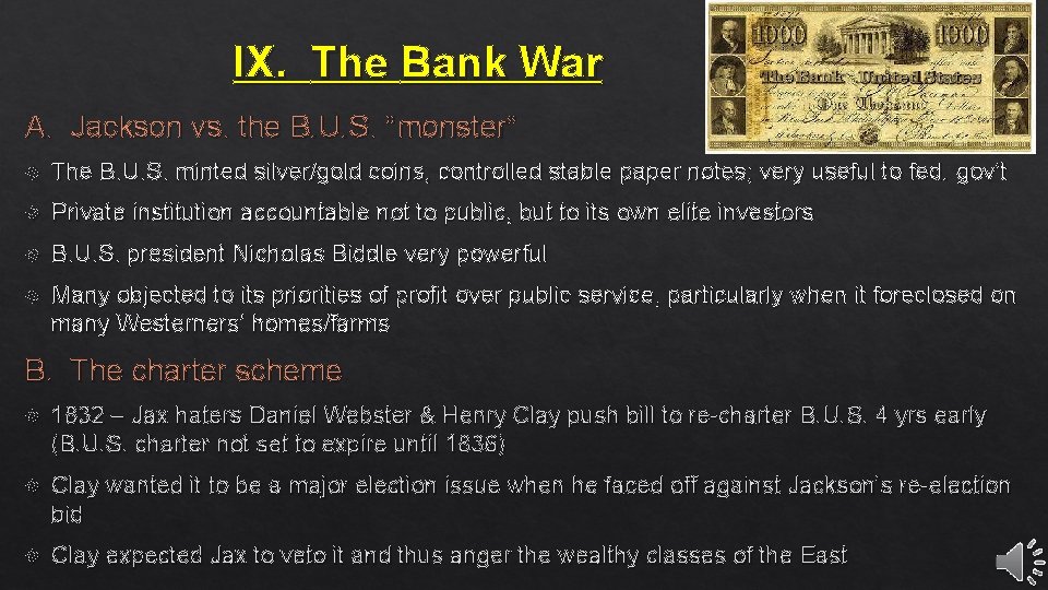 IX. The Bank War A. Jackson vs. the B. U. S. “monster” The B.