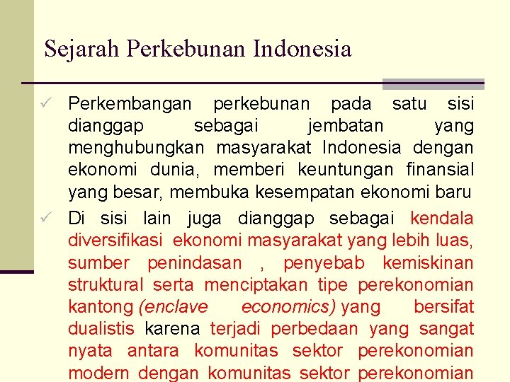 Sejarah Perkebunan Indonesia ü Perkembangan perkebunan pada satu sisi dianggap sebagai jembatan yang menghubungkan
