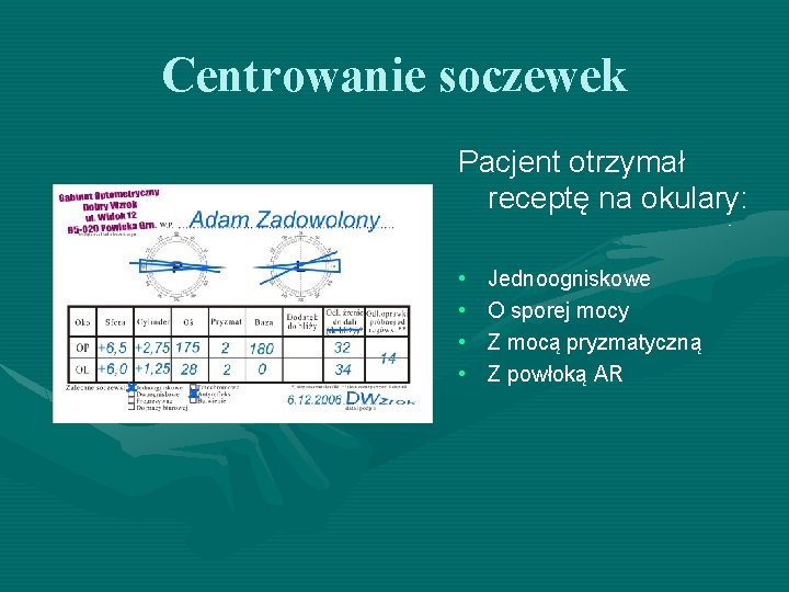 Centrowanie soczewek Pacjent otrzymał receptę na okulary: • • Jednoogniskowe O sporej mocy Z Centrowanie soczewek Pacjent otrzymał receptę na okulary: • • Jednoogniskowe O sporej mocy Z