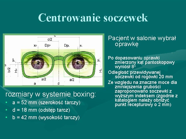 Centrowanie soczewek Pacjent w salonie wybrał oprawkę rozmiary w systemie boxing: • a = Centrowanie soczewek Pacjent w salonie wybrał oprawkę rozmiary w systemie boxing: • a =