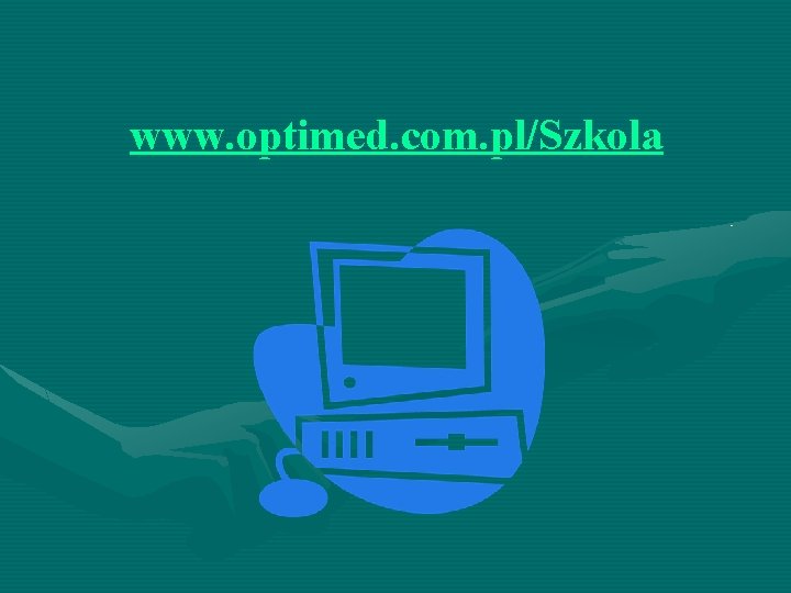 www. optimed. com. pl/Szkola www. optimed. com. pl/Szkola