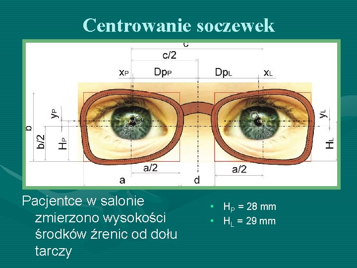 Centrowanie soczewek Pacjentce w salonie zmierzono wysokości środków źrenic od dołu tarczy • HP Centrowanie soczewek Pacjentce w salonie zmierzono wysokości środków źrenic od dołu tarczy • HP