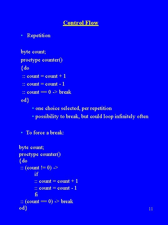 Control Flow • Repetition byte count; proctype counter() {do : : count = count Control Flow • Repetition byte count; proctype counter() {do : : count = count