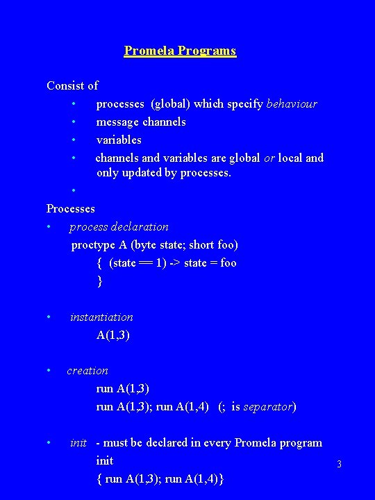 Promela Programs Consist of • processes (global) which specify behaviour • message channels • Promela Programs Consist of • processes (global) which specify behaviour • message channels •