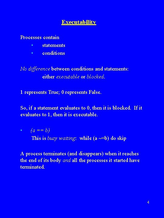 Executability Processes contain • statements • conditions No difference between conditions and statements: either Executability Processes contain • statements • conditions No difference between conditions and statements: either