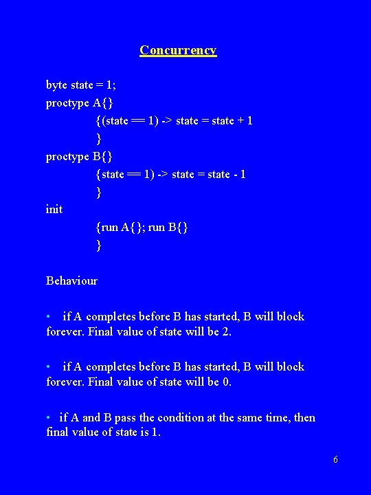 Concurrency byte state = 1; proctype A{} {(state == 1) -> state = state Concurrency byte state = 1; proctype A{} {(state == 1) -> state = state