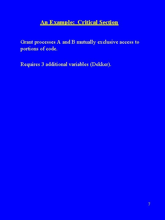 An Example: Critical Section Grant processes A and B mutually exclusive access to portions An Example: Critical Section Grant processes A and B mutually exclusive access to portions