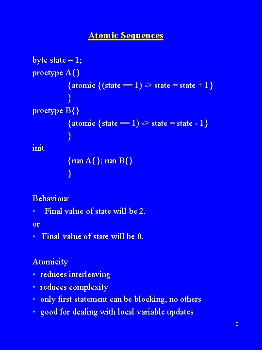 Atomic Sequences byte state = 1; proctype A{} {atomic {(state == 1) -> state Atomic Sequences byte state = 1; proctype A{} {atomic {(state == 1) -> state