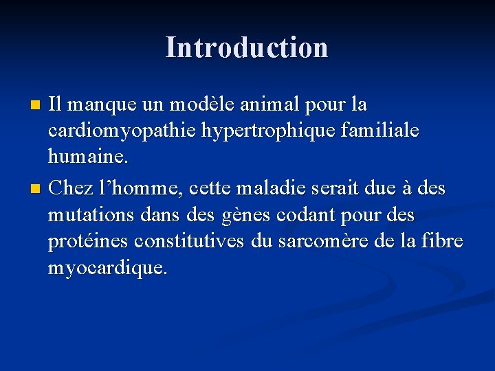 Introduction Il manque un modèle animal pour la cardiomyopathie hypertrophique familiale humaine. n Chez