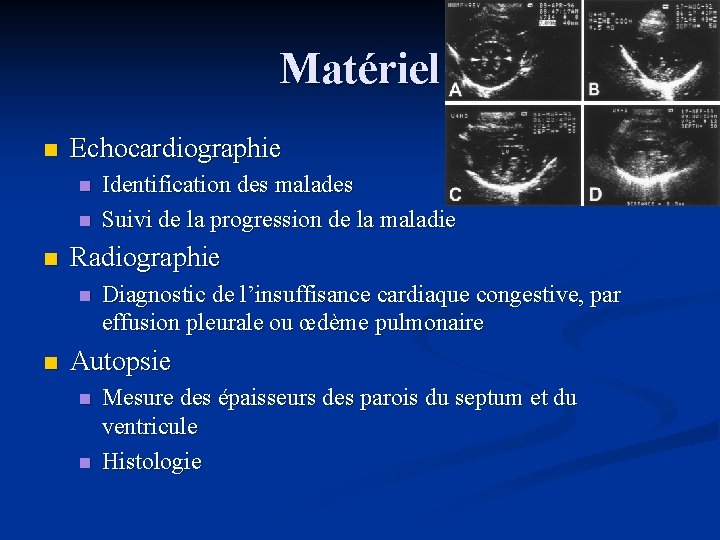 Matériel n Echocardiographie n n n Radiographie n n Identification des malades Suivi de