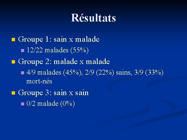 Résultats n Groupe 1: sain x malade n n Groupe 2: malade x malade