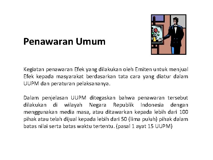 Penawaran Umum Kegiatan penawaran Efek yang dilakukan oleh Emiten untuk menjual Efek kepada masyarakat