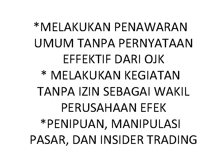 *MELAKUKAN PENAWARAN UMUM TANPA PERNYATAAN EFFEKTIF DARI OJK * MELAKUKAN KEGIATAN TANPA IZIN SEBAGAI