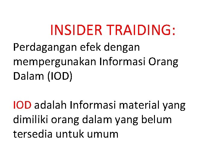 INSIDER TRAIDING: Perdagangan efek dengan mempergunakan Informasi Orang Dalam (IOD) IOD adalah Informasi material