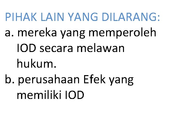 PIHAK LAIN YANG DILARANG: a. mereka yang memperoleh IOD secara melawan hukum. b. perusahaan