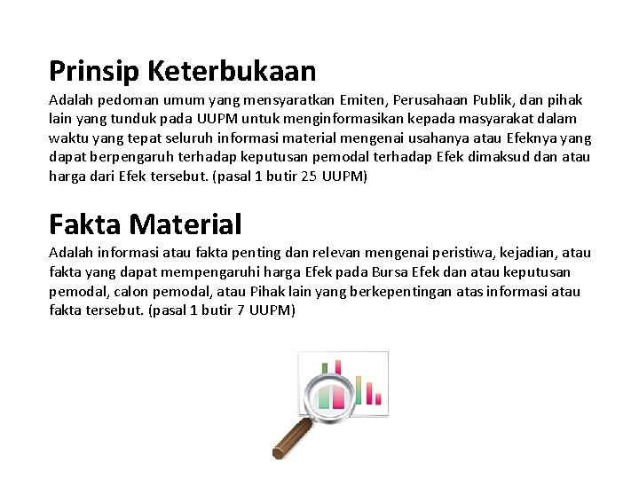 Prinsip Keterbukaan Adalah pedoman umum yang mensyaratkan Emiten, Perusahaan Publik, dan pihak lain yang