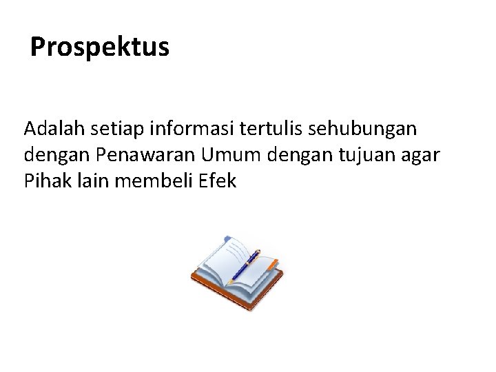 Prospektus Adalah setiap informasi tertulis sehubungan dengan Penawaran Umum dengan tujuan agar Pihak lain