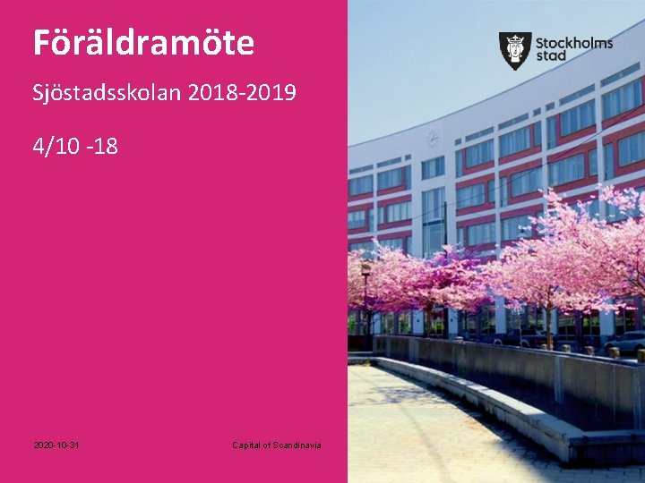 Föräldramöte Sjöstadsskolan 2018 -2019 4/10 -18 2020 -10 -31 Capital of Scandinavia 