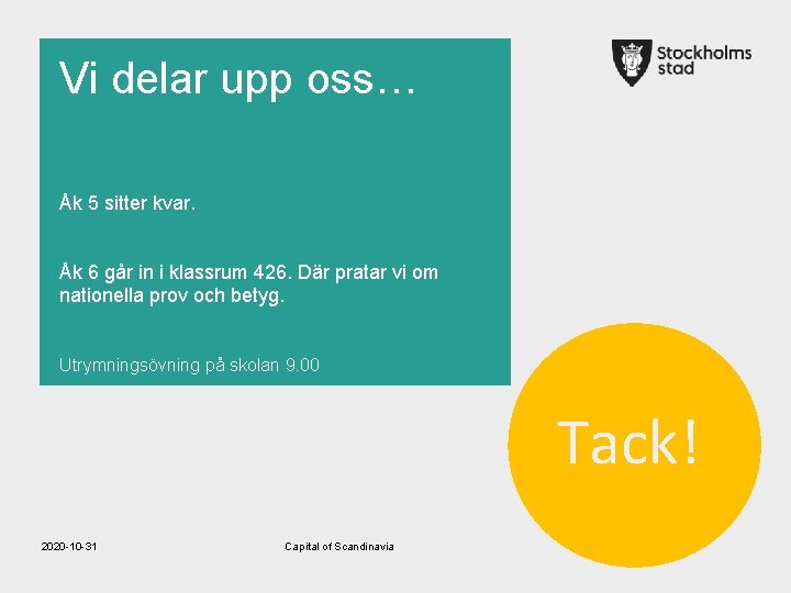 Vi delar upp oss… Åk 5 sitter kvar. Åk 6 går in i klassrum