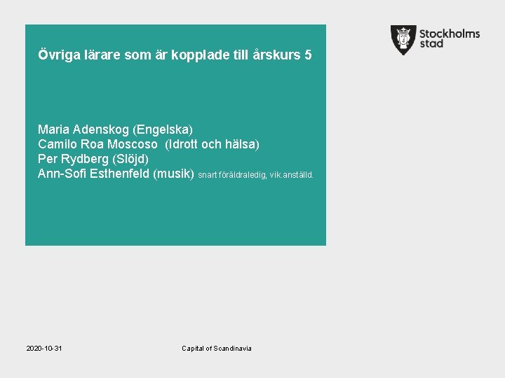 Övriga lärare som är kopplade till årskurs 5 Maria Adenskog (Engelska) Camilo Roa Moscoso