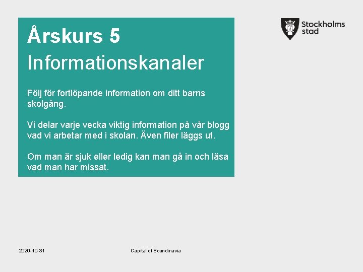 Årskurs 5 Informationskanaler Följ för fortlöpande information om ditt barns skolgång. Vi delar varje