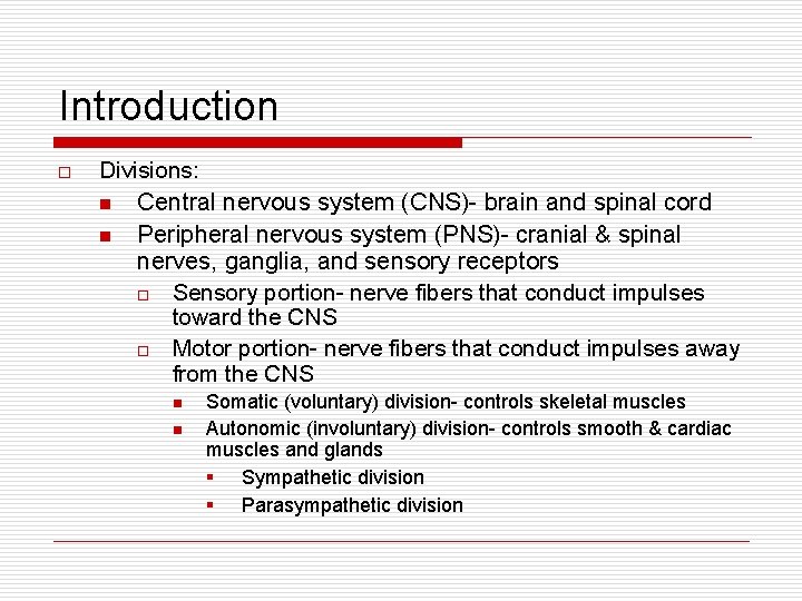 Introduction o Divisions: n Central nervous system (CNS)- brain and spinal cord n Peripheral