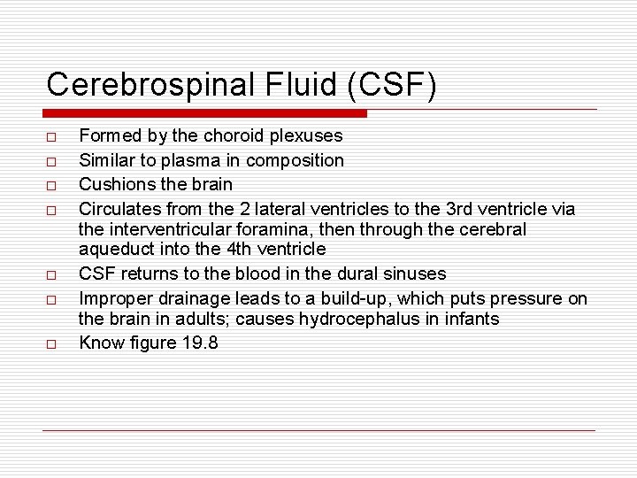 Cerebrospinal Fluid (CSF) o o o o Formed by the choroid plexuses Similar to