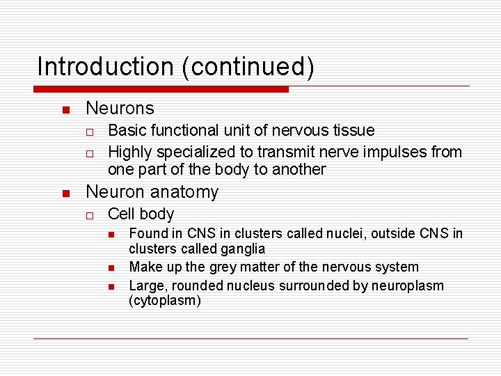 Introduction (continued) n Neurons o o n Basic functional unit of nervous tissue Highly