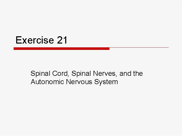 Exercise 21 Spinal Cord, Spinal Nerves, and the Autonomic Nervous System 