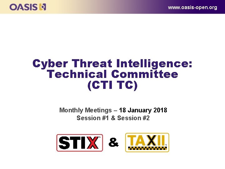 www. oasis-open. org Cyber Threat Intelligence: Technical Committee (CTI TC) Monthly Meetings – 18