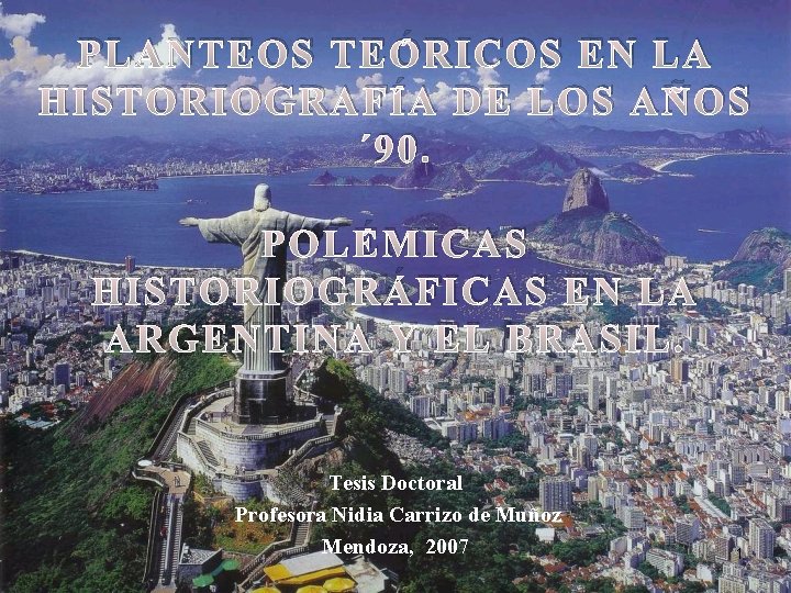 PLANTEOS TEÓRICOS EN LA HISTORIOGRAFÍA DE LOS AÑOS ´ 90. POLÉMICAS HISTORIOGRÁFICAS EN LA PLANTEOS TEÓRICOS EN LA HISTORIOGRAFÍA DE LOS AÑOS ´ 90. POLÉMICAS HISTORIOGRÁFICAS EN LA
