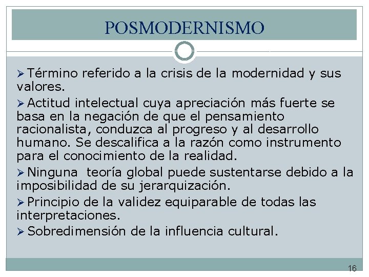 POSMODERNISMO Ø Término referido a la crisis de la modernidad y sus valores. Ø POSMODERNISMO Ø Término referido a la crisis de la modernidad y sus valores. Ø