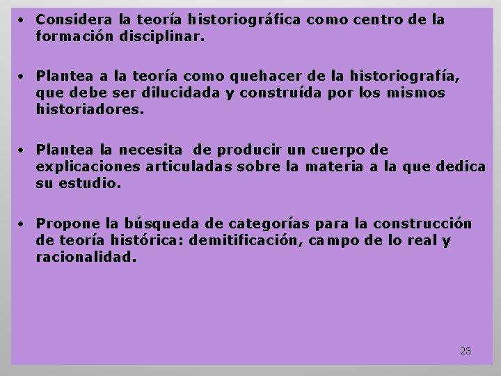 • Considera la teoría historiográfica como centro de la formación disciplinar. • Plantea • Considera la teoría historiográfica como centro de la formación disciplinar. • Plantea