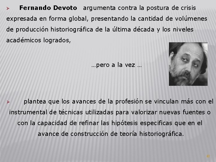 Ø Fernando Devoto argumenta contra la postura de crisis expresada en forma global, presentando Ø Fernando Devoto argumenta contra la postura de crisis expresada en forma global, presentando