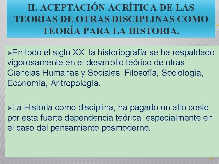 II. ACEPTACIÓN ACRÍTICA DE LAS TEORÍAS DE OTRAS DISCIPLINAS COMO TEORÍA PARA LA HISTORIA. II. ACEPTACIÓN ACRÍTICA DE LAS TEORÍAS DE OTRAS DISCIPLINAS COMO TEORÍA PARA LA HISTORIA.