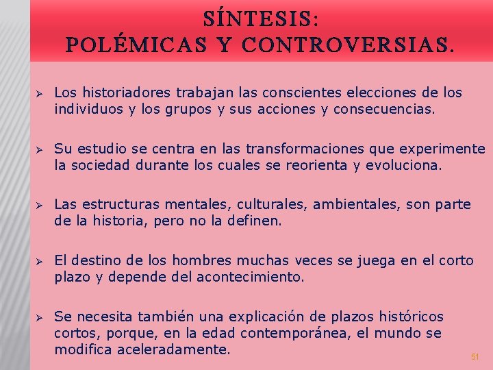 SÍNTESIS: POLÉMICAS Y CONTROVERSIAS. Ø Los historiadores trabajan las conscientes elecciones de los individuos SÍNTESIS: POLÉMICAS Y CONTROVERSIAS. Ø Los historiadores trabajan las conscientes elecciones de los individuos