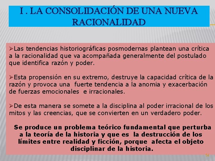 I. LA CONSOLIDACIÓN DE UNA NUEVA RACIONALIDAD ØLas tendencias historiográficas posmodernas plantean una crítica I. LA CONSOLIDACIÓN DE UNA NUEVA RACIONALIDAD ØLas tendencias historiográficas posmodernas plantean una crítica