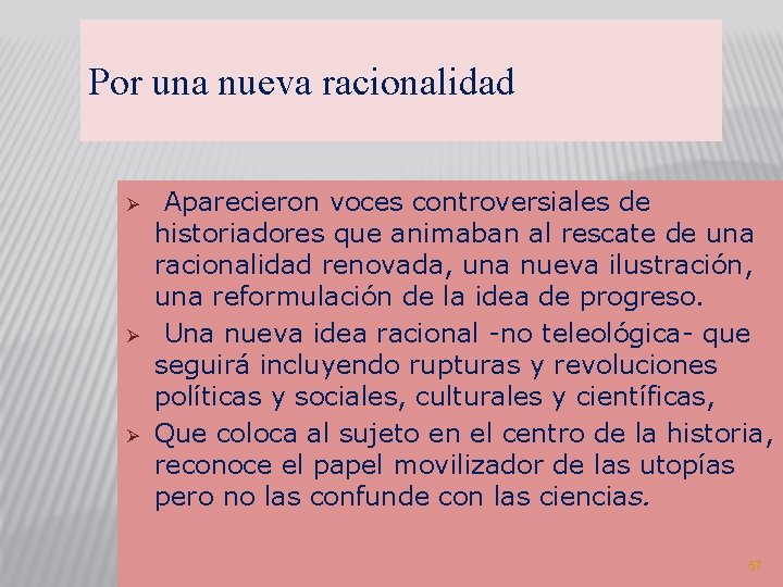 Por una nueva racionalidad Ø Ø Ø Aparecieron voces controversiales de historiadores que animaban Por una nueva racionalidad Ø Ø Ø Aparecieron voces controversiales de historiadores que animaban