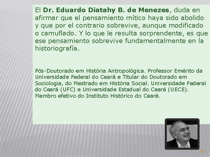 El Dr. Eduardo Diatahy B. de Menezes, duda en afirmar que el pensamiento mítico El Dr. Eduardo Diatahy B. de Menezes, duda en afirmar que el pensamiento mítico