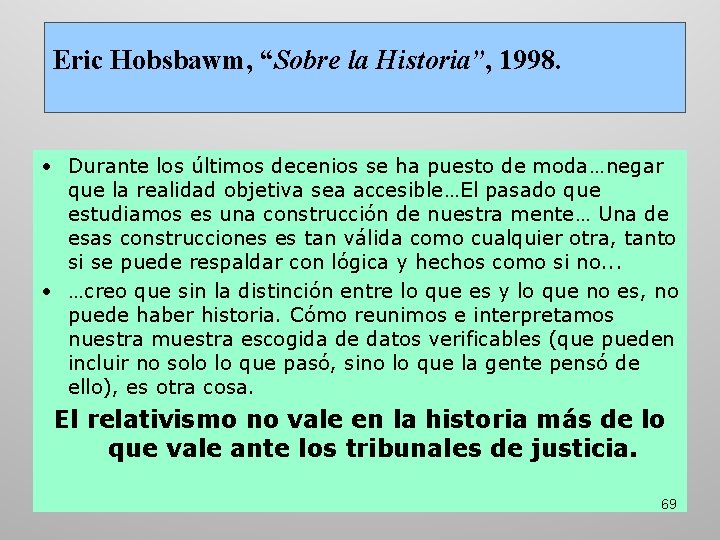 Eric Hobsbawm, “Sobre la Historia”, 1998. • Durante los últimos decenios se ha puesto Eric Hobsbawm, “Sobre la Historia”, 1998. • Durante los últimos decenios se ha puesto