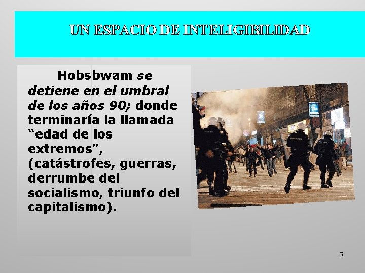 UN ESPACIO DE INTELIGIBILIDAD Hobsbwam se detiene en el umbral de los años 90; UN ESPACIO DE INTELIGIBILIDAD Hobsbwam se detiene en el umbral de los años 90;